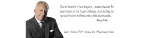 One of America's best lawyers...a man who has for years taken on the tough challenge of protecting the rights of vitims in these priest child abuse cases... quote Mary Griffin on Alan H. Perer of SPK - The law firm of Swensen & Perer